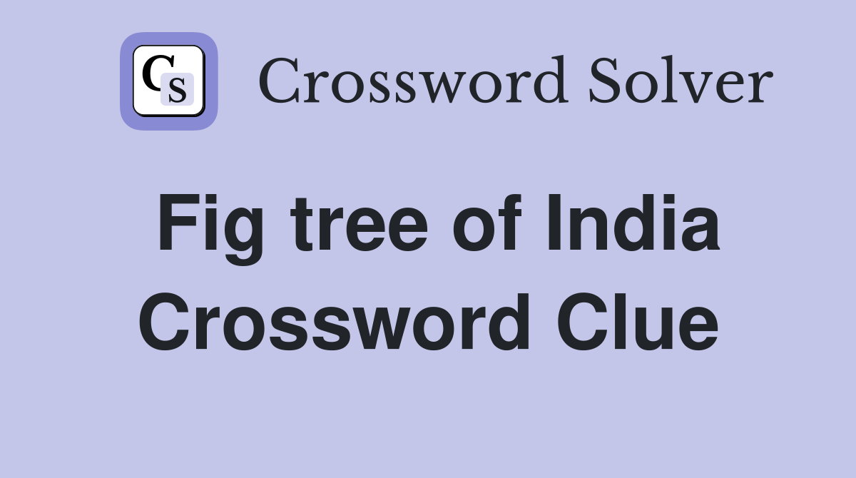 Fig tree of India Crossword Clue Answers Crossword Solver